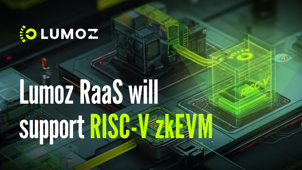 Lumoz RaaS将支持RISC-V zkEVM：助力Layer2性能与扩展性新突破